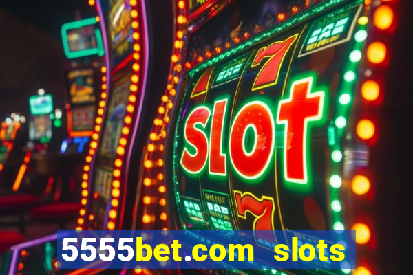 5555bet.com slots marca forte